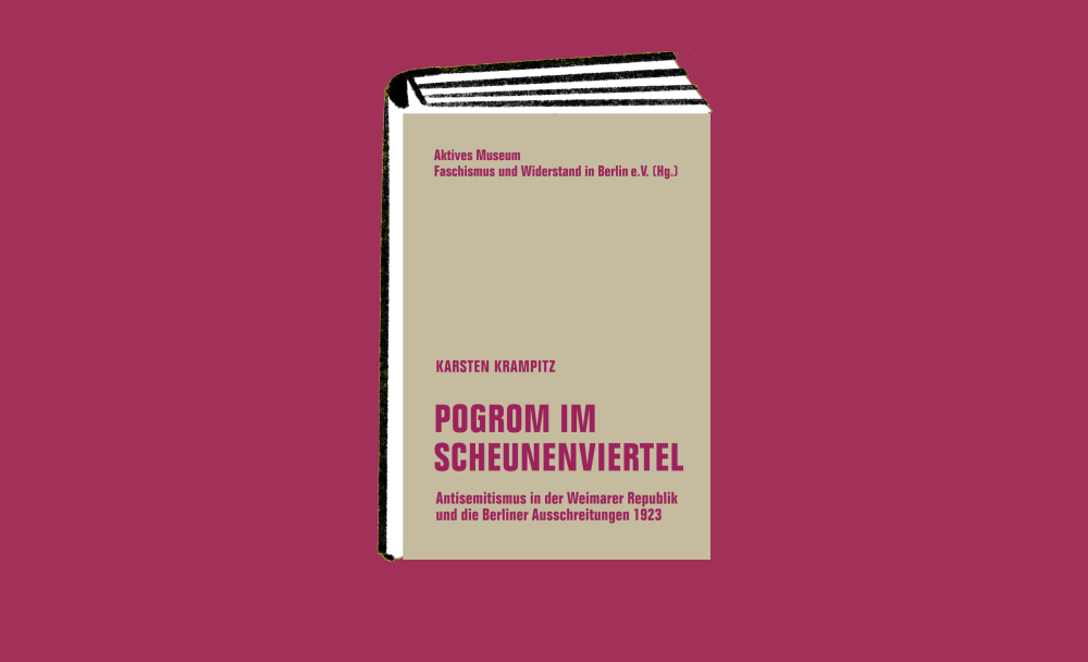 Pogrom im Scheunenviertel. Antisemitismus in der Weimarer Republik und die Berliner Ausschreitungen 1923