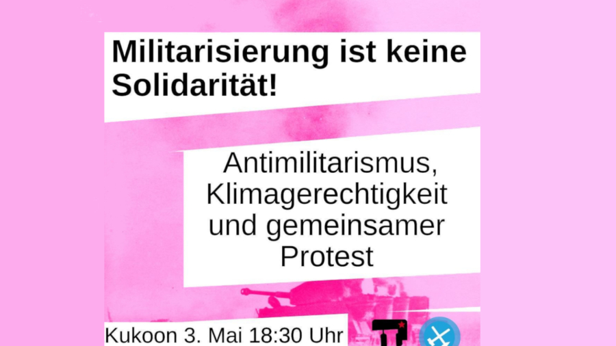 Militarisierung ist keine Solidarität. Antimilitarismus, Klimagerechtigkeit und gemeinsamer Protest