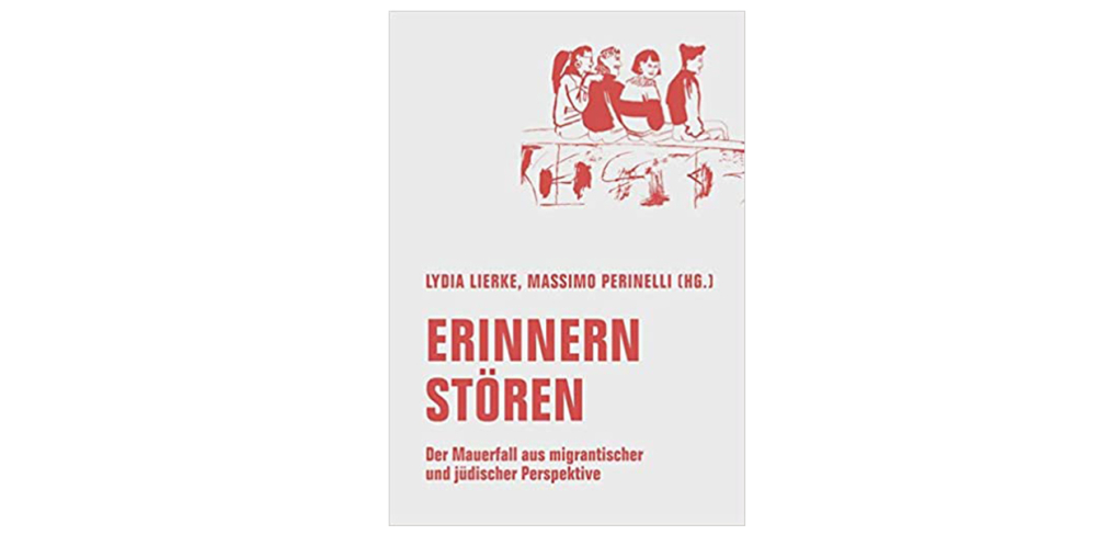 Erinnern stören. Der Mauerfall aus migrantischer und jüdischer Perspektive