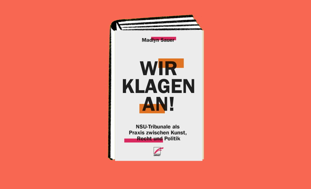 Wir klagen an! NSU-Tribunale zwischen Kunst, Recht und Politik