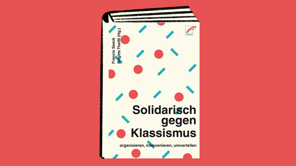 Francis Seeck und Brigitte Theißl: Solidarisch gegen Klassismus