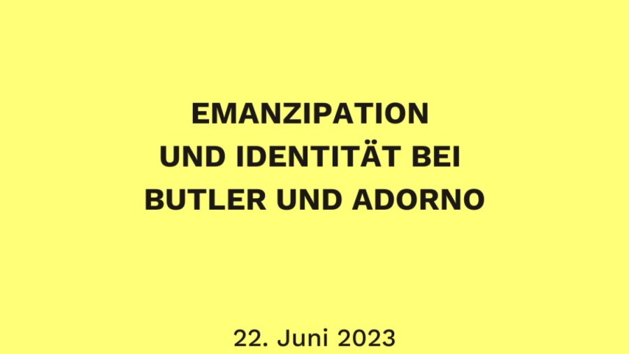 Unwetterwarnung: Veranstaltung verlegt! Emanzipation und Identität bei Judith Butler und Theodor W. Adorno
