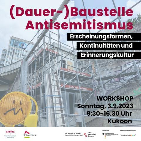 (Dauer-)Baustelle Antisemitismus. Erscheinungsformen, Kontinuitäten und Erinnerungskultur