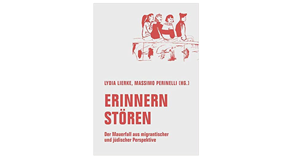 Erinnern stören. Der Mauerfall aus migrantischer und jüdischer Perspektive