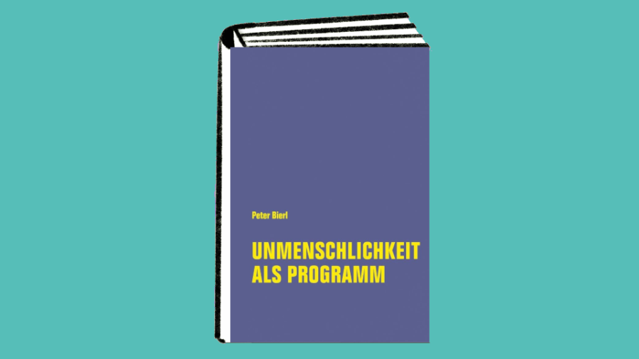 Peter Bierl: Unmenschlichkeit als Programm